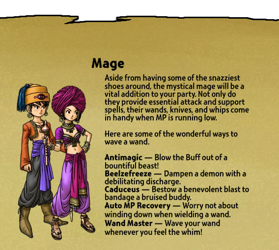 Aside from having some of the snazziest shoes around, the mystical mage will be a vital addition to your party. Not only do they provide essential attack and support spells, their wands, knives, and whips come in handy when MP is running low.